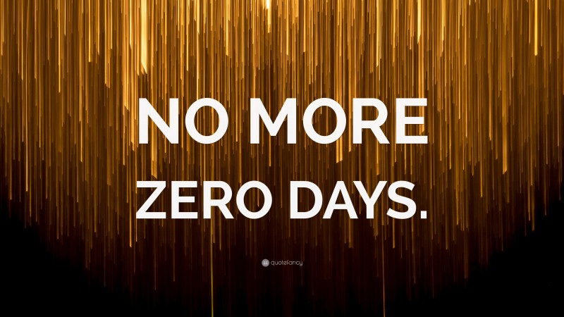 “NO MORE ZERO DAYS.” — Desktop Wallpaper