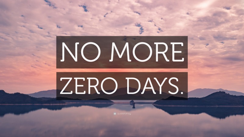 “NO MORE ZERO DAYS.” — Desktop Wallpaper