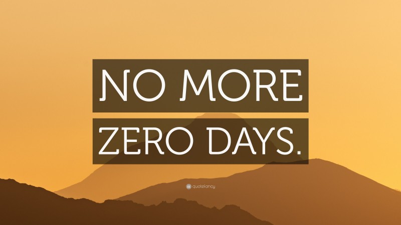 “NO MORE ZERO DAYS.” — Desktop Wallpaper