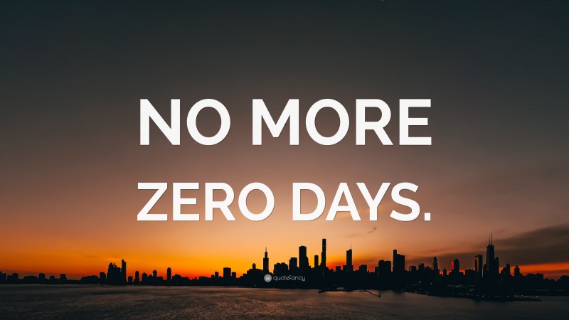 “NO MORE ZERO DAYS.” — Desktop Wallpaper
