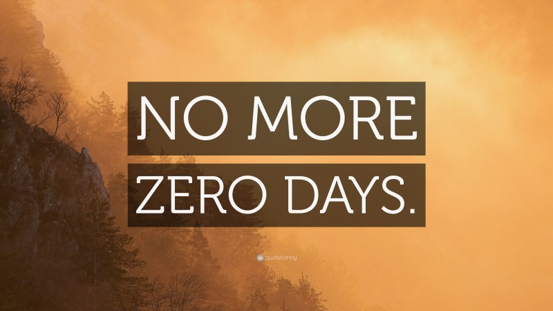 “NO MORE ZERO DAYS.” — Desktop Wallpaper