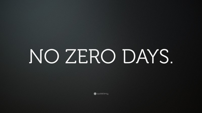 “NO ZERO DAYS.” — Desktop Wallpaper