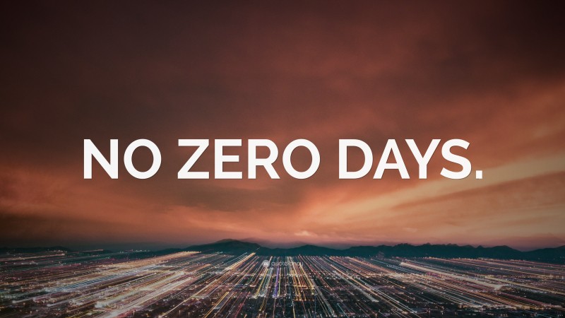 “NO ZERO DAYS.” — Desktop Wallpaper