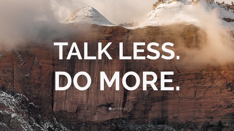 “TALK LESS. DO MORE.” Wallpaper by QuoteFancy