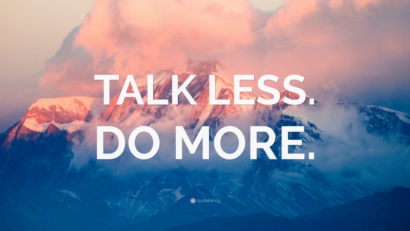 “TALK LESS. DO MORE.” Wallpaper by QuoteFancy