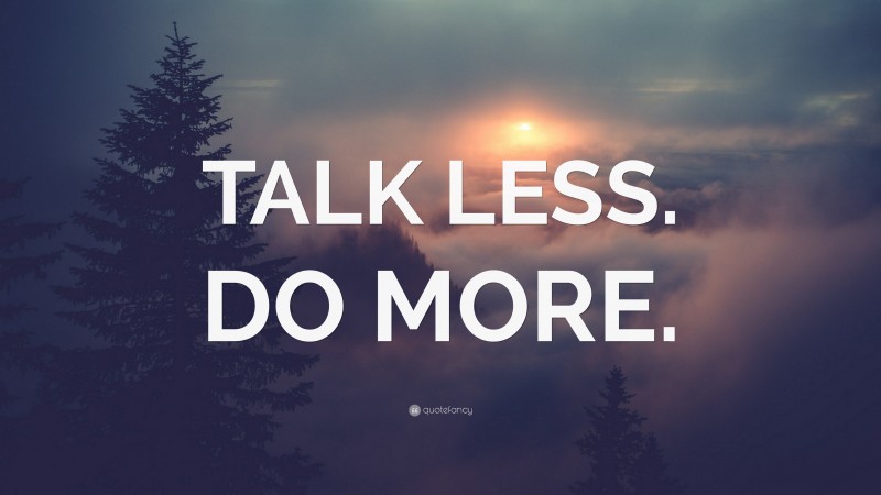 “TALK LESS. DO MORE.” Wallpaper by QuoteFancy