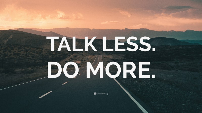 “TALK LESS. DO MORE.” Wallpaper by QuoteFancy