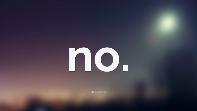 “no.” — Desktop Wallpaper