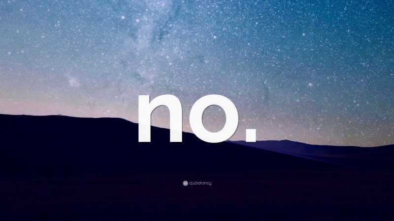 “no.” — Desktop Wallpaper