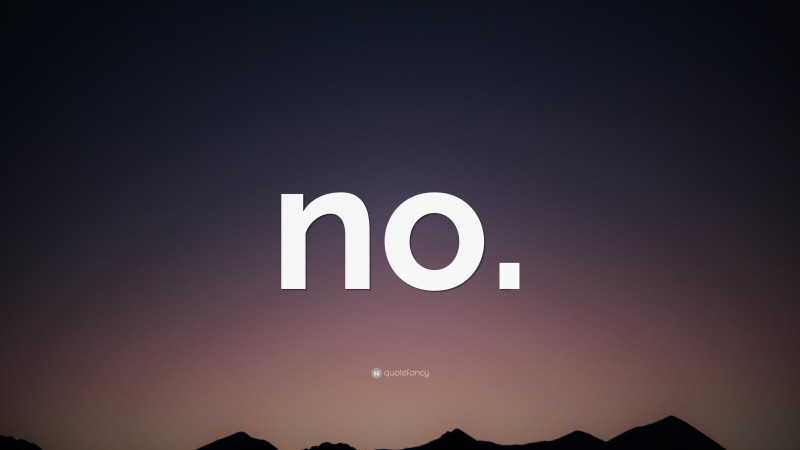 “no.” — Desktop Wallpaper