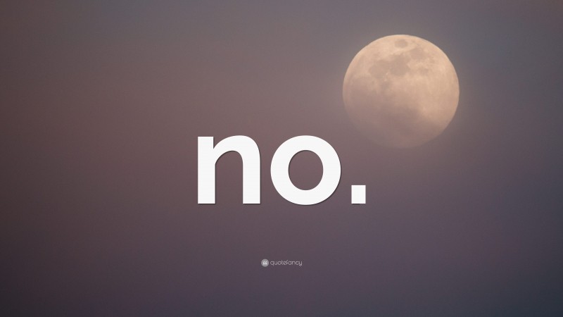 “no.” — Desktop Wallpaper