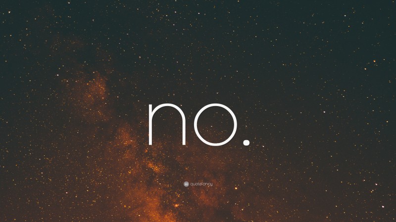 “no.” — Desktop Wallpaper
