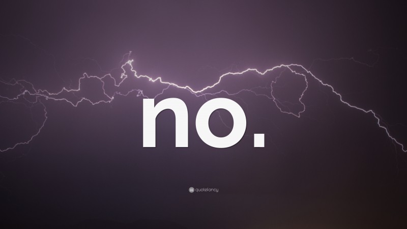 “no.” — Desktop Wallpaper