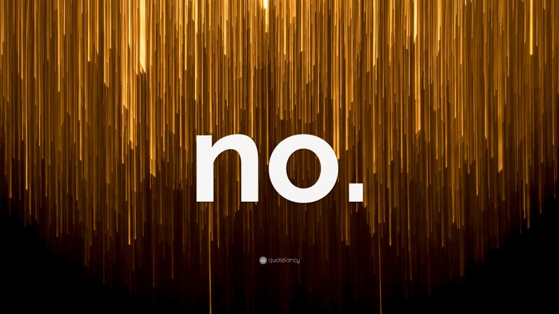 “no.” — Desktop Wallpaper