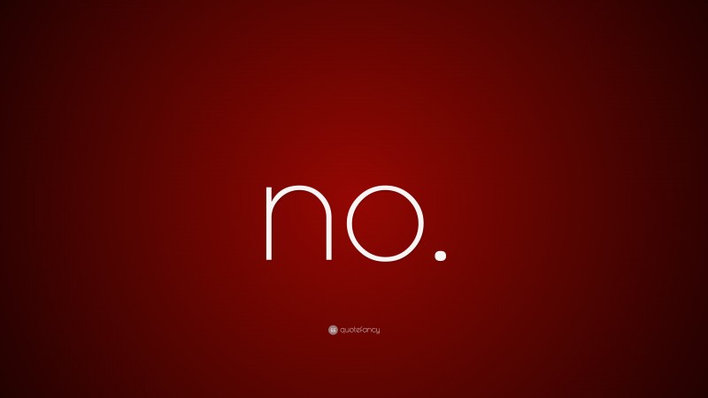 “no.” — Desktop Wallpaper