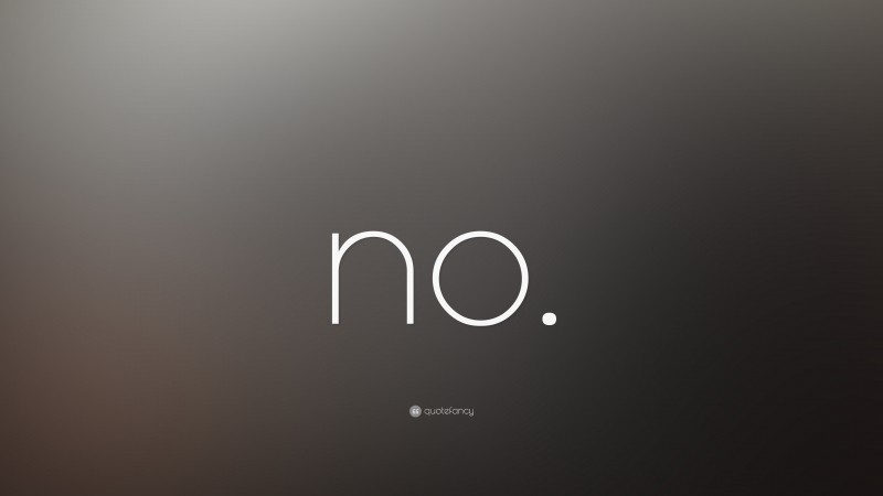 “no.” — Desktop Wallpaper