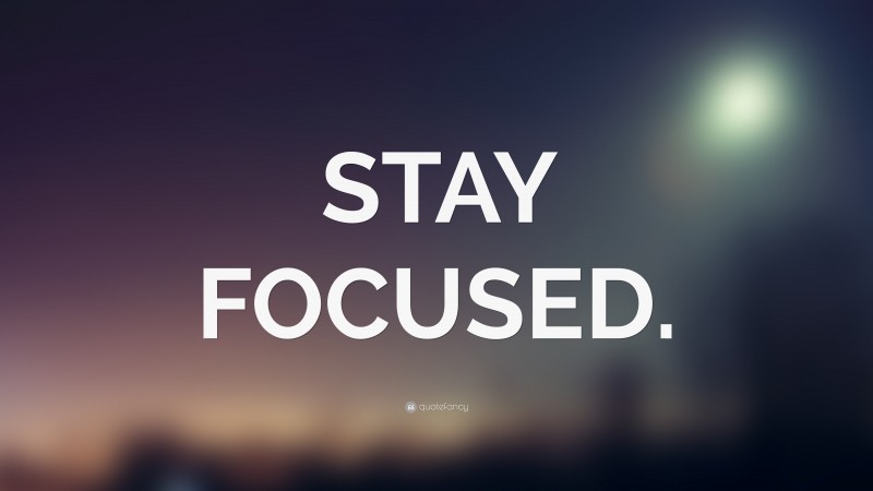 “STAY FOCUSED.” — Desktop Wallpaper