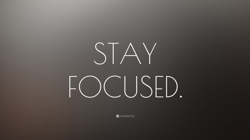 “STAY FOCUSED.” Wallpaper by QuoteFancy