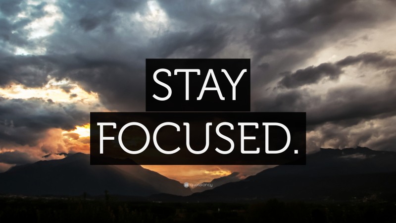 “STAY FOCUSED.” Wallpaper by QuoteFancy