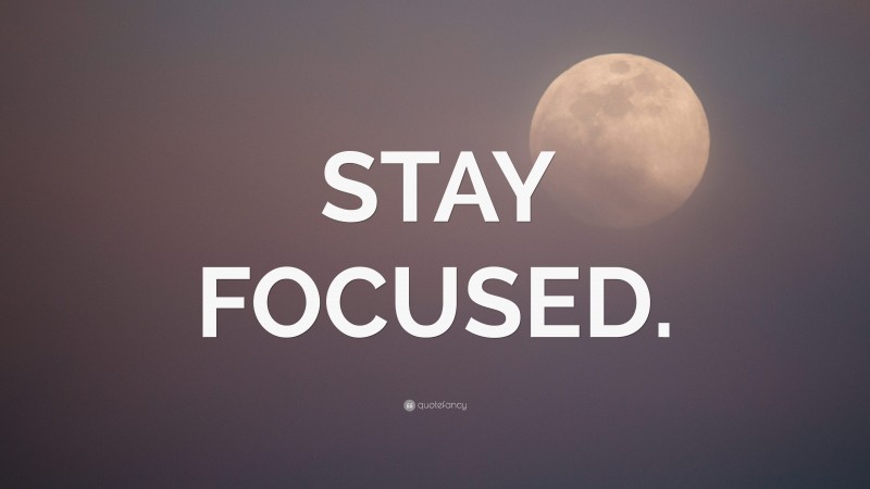 “STAY FOCUSED.” — Desktop Wallpaper