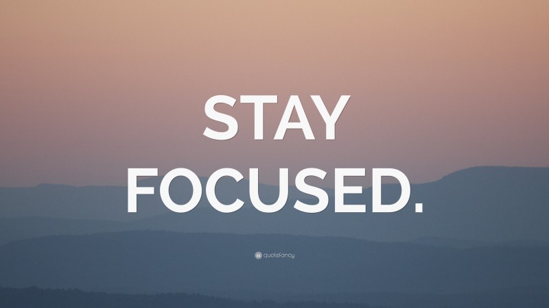 “STAY FOCUSED.” — Desktop Wallpaper