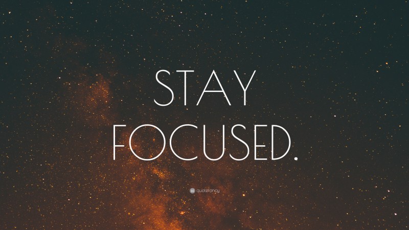 “STAY FOCUSED.” Wallpaper by QuoteFancy