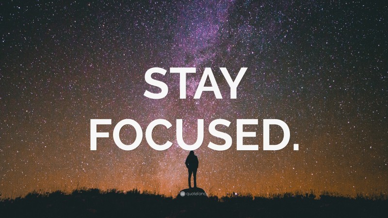 “STAY FOCUSED.” Wallpaper by QuoteFancy