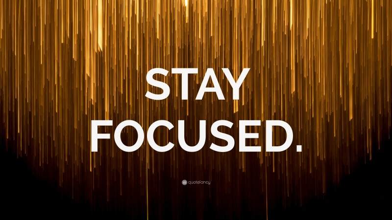 “STAY FOCUSED.” — Desktop Wallpaper