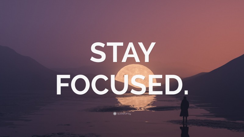 “STAY FOCUSED.” — Desktop Wallpaper