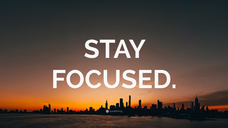 “STAY FOCUSED.” Wallpaper by QuoteFancy