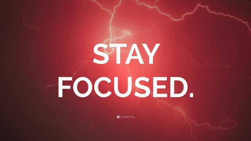 “STAY FOCUSED.” — Desktop Wallpaper