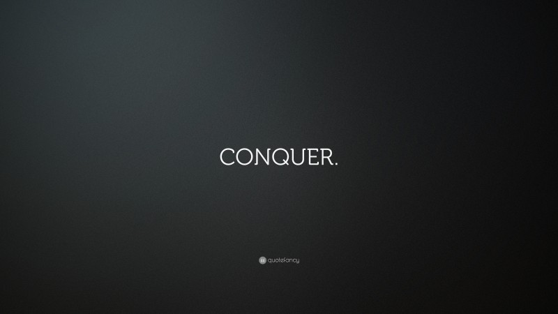 “CONQUER.” — Desktop Wallpaper