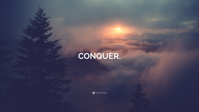 “CONQUER.” — Desktop Wallpaper