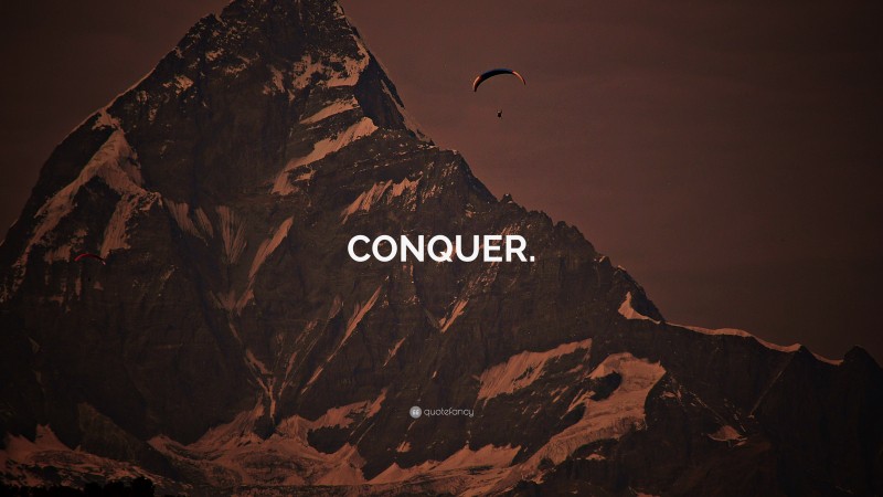 “CONQUER.” — Desktop Wallpaper