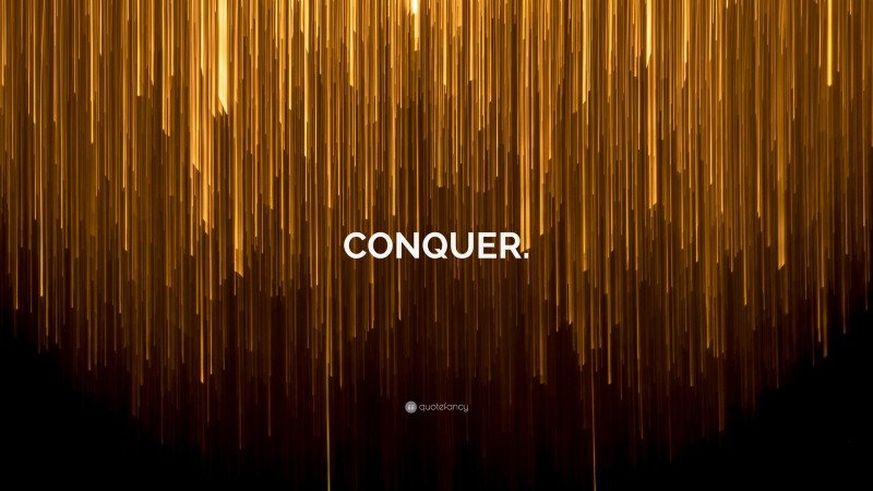 “CONQUER.” — Desktop Wallpaper