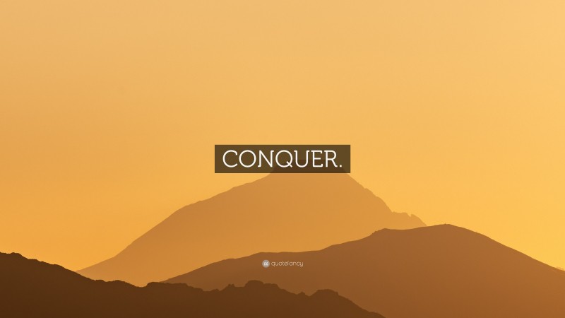 “CONQUER.” — Desktop Wallpaper