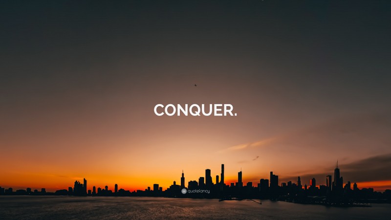 “CONQUER.” — Desktop Wallpaper