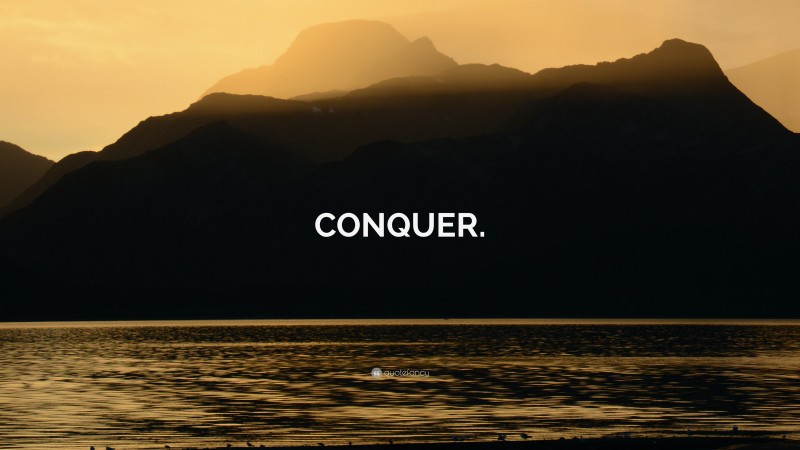 “CONQUER.” — Desktop Wallpaper