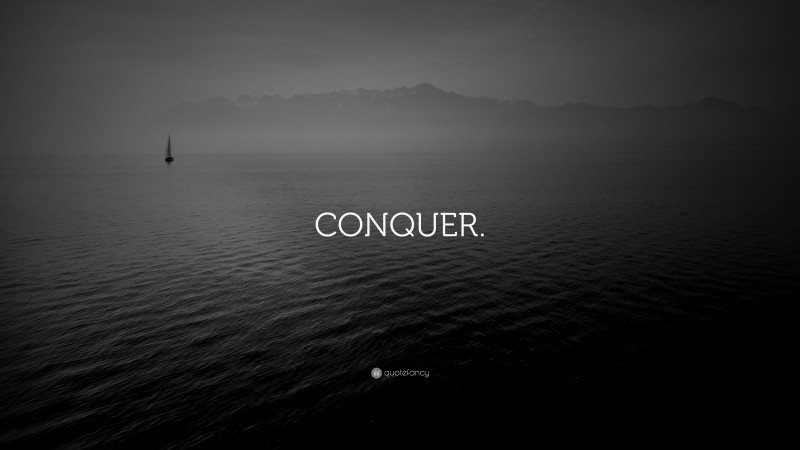 “CONQUER.” — Desktop Wallpaper