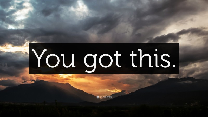 “You got this.” — Desktop Wallpaper