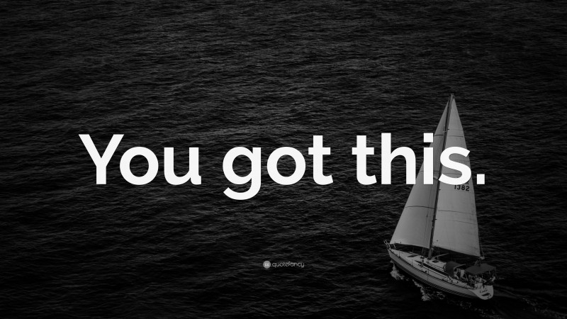 “You got this.” — Desktop Wallpaper