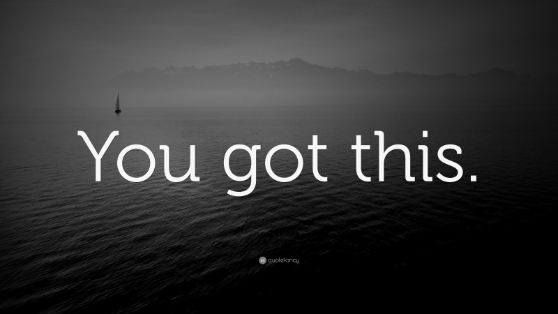 “You got this.” — Desktop Wallpaper