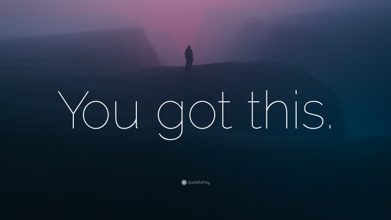 “You got this.” — Desktop Wallpaper