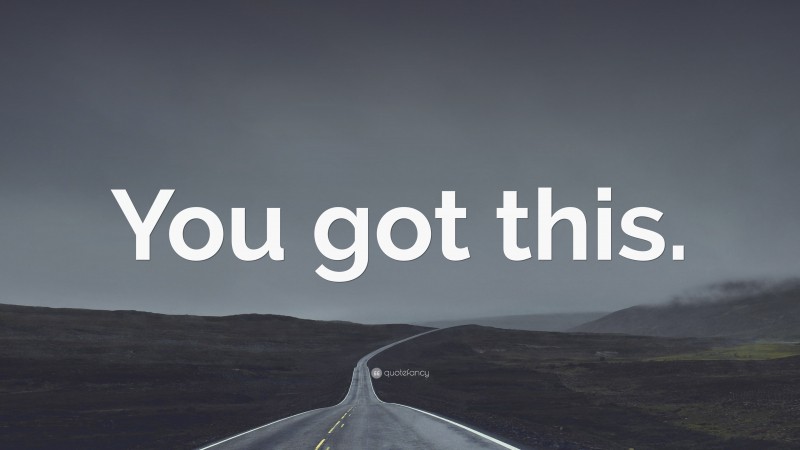 “You got this.” — Desktop Wallpaper