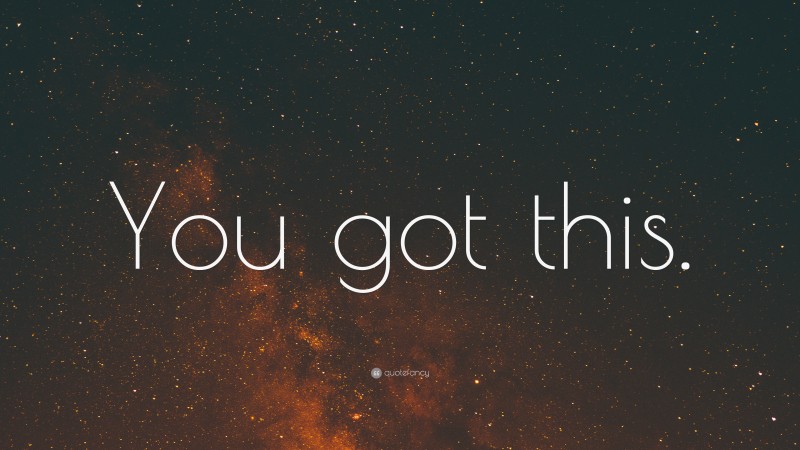 “You got this.” — Desktop Wallpaper