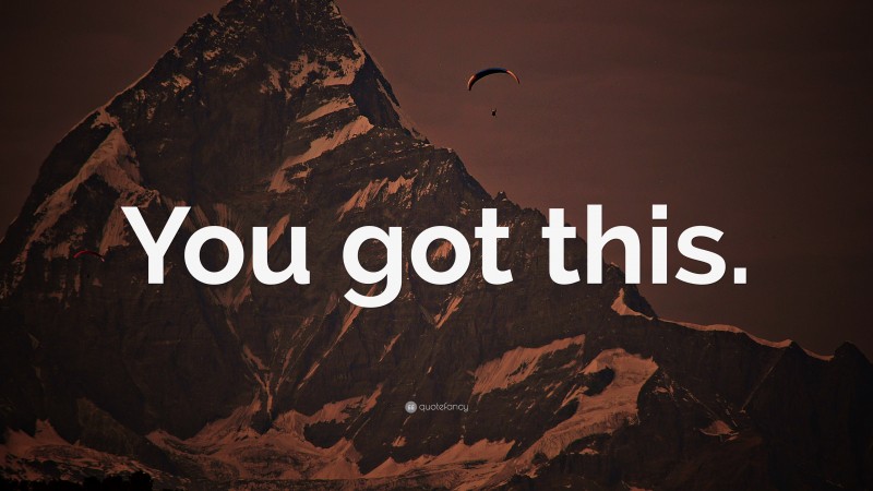 “You got this.” — Desktop Wallpaper