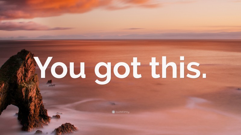 “You got this.” — Desktop Wallpaper