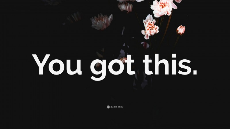 “You got this.” — Desktop Wallpaper