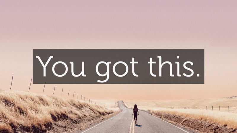 “You got this.” — Desktop Wallpaper