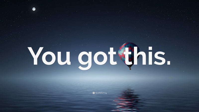 “You got this.” — Desktop Wallpaper